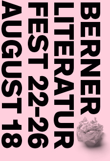 Berner Literaturfest  22. bis 26. August 2018